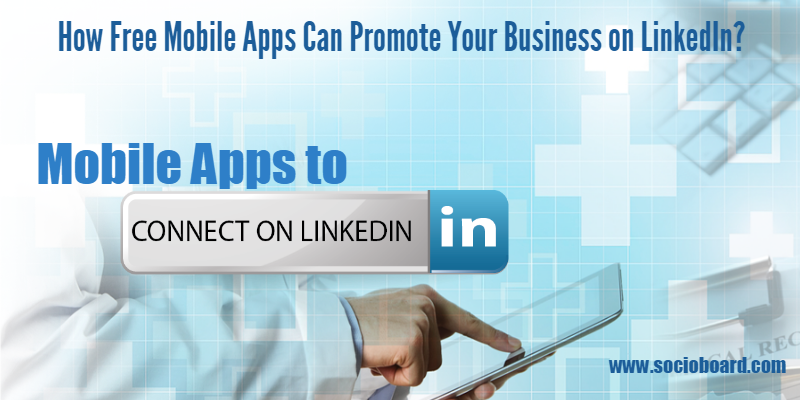 How Free Mobile Apps Can Promote Your Business on LinkedIn in 2021?