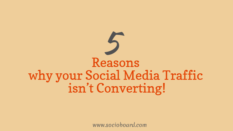 5 Reasons why your Social Media Traffic isn’t Converting in 2021