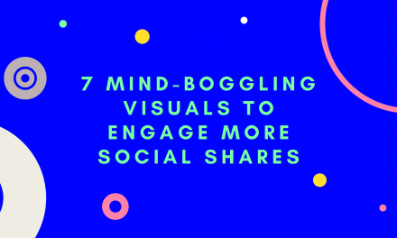 7 Mind-Boggling Visuals to Engage More Social Shares in 2021