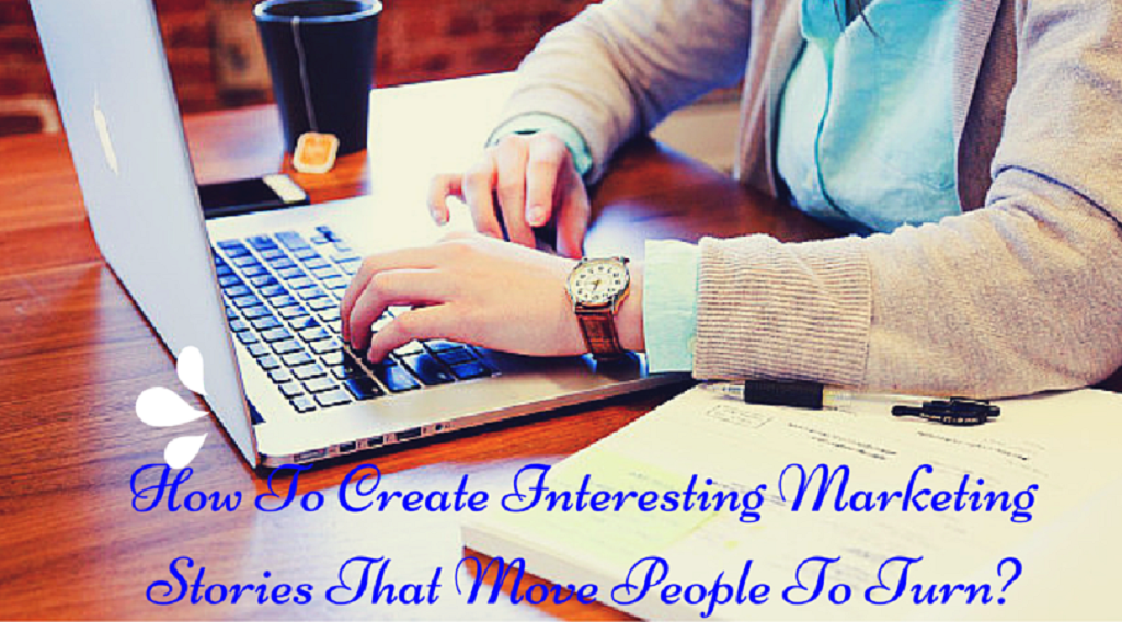 How To Create Interesting Marketing Stories in 2021 That Makes People To Turn?