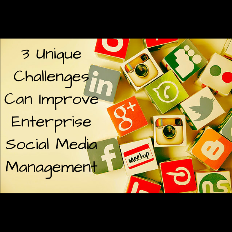 3 Unique Challenges Can Improve Enterprise Social Media Management In 2021