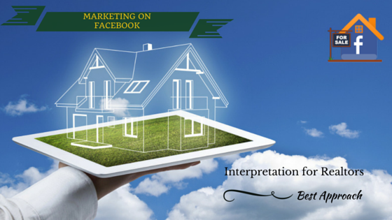 Interpretation for Realtors: Ideal Approach of Doing Real Estate Business Marketing On Facebook in 2021