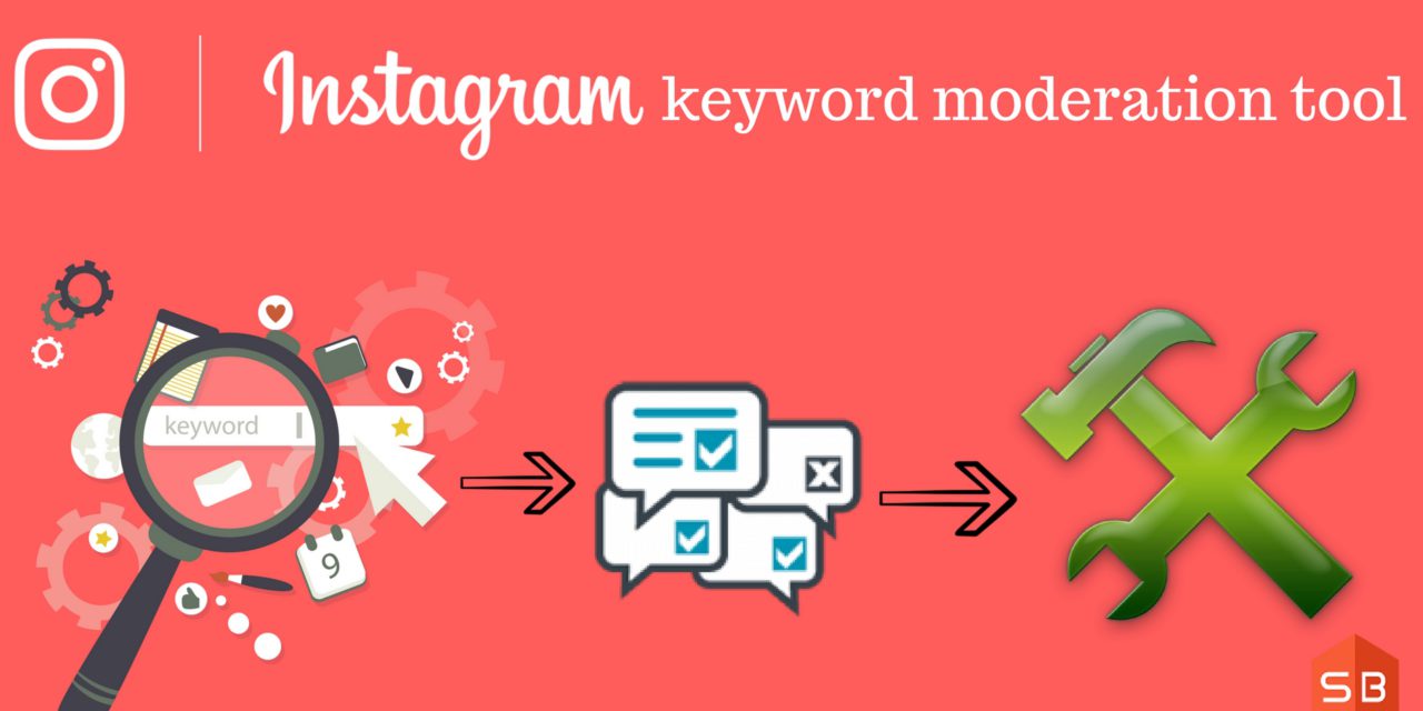 3 Things you should know about Instagram’s “Keyword Moderation Tool”