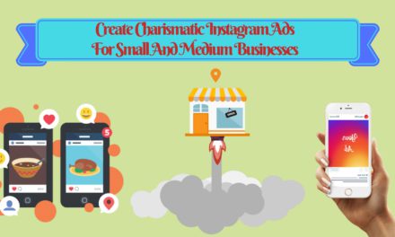 How To Create Charismatic Instagram Ads For Small And Medium Sized Business?