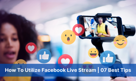 How To Utilize Facebook Live Stream | 07 Best Tips
