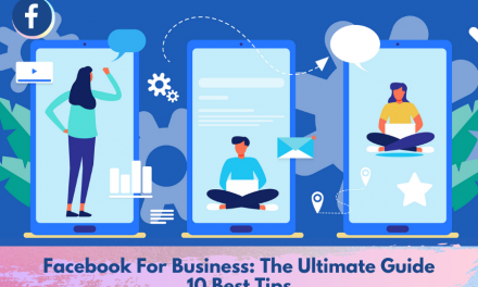 Facebook For Business: The Ultimate Guide | 10 Best Tips