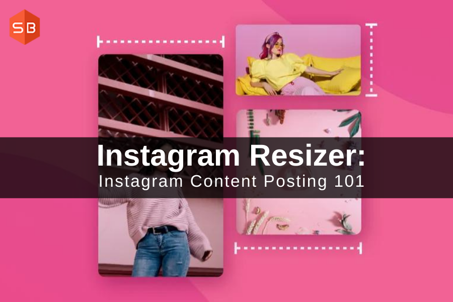 Instagram Resizer: Instagram Content Posting 101