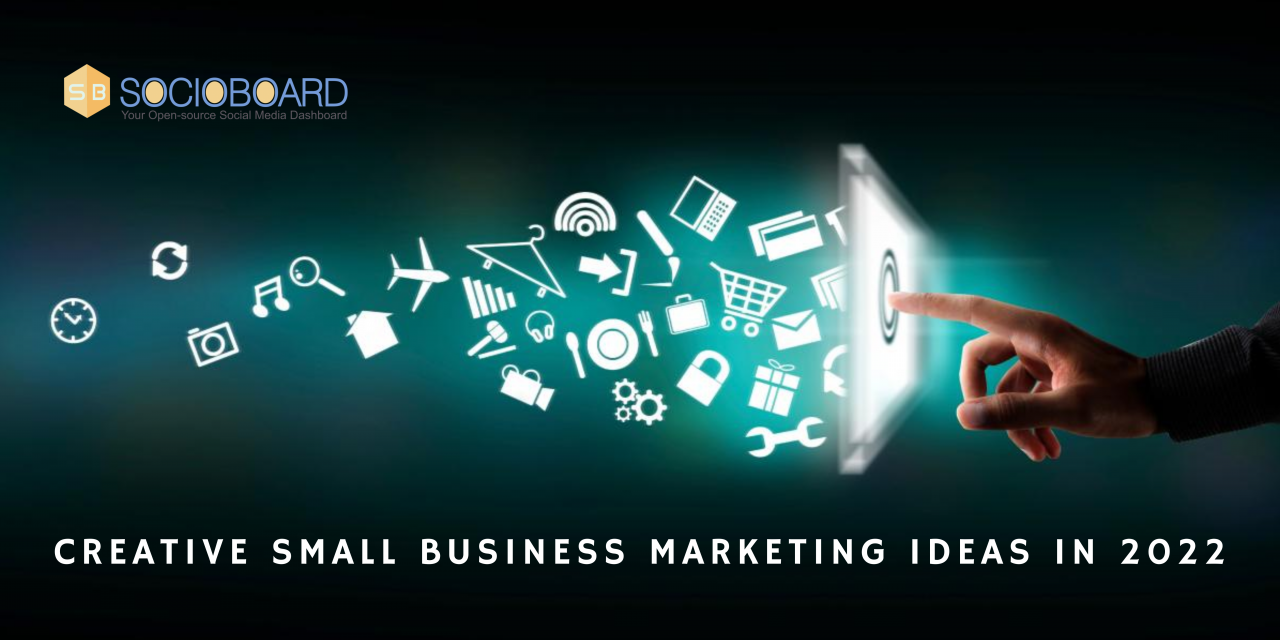 Creative Small Business Marketing Ideas In 2022