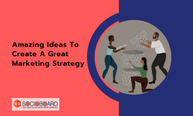Amazing Ideas To Create A Great Marketing Strategy