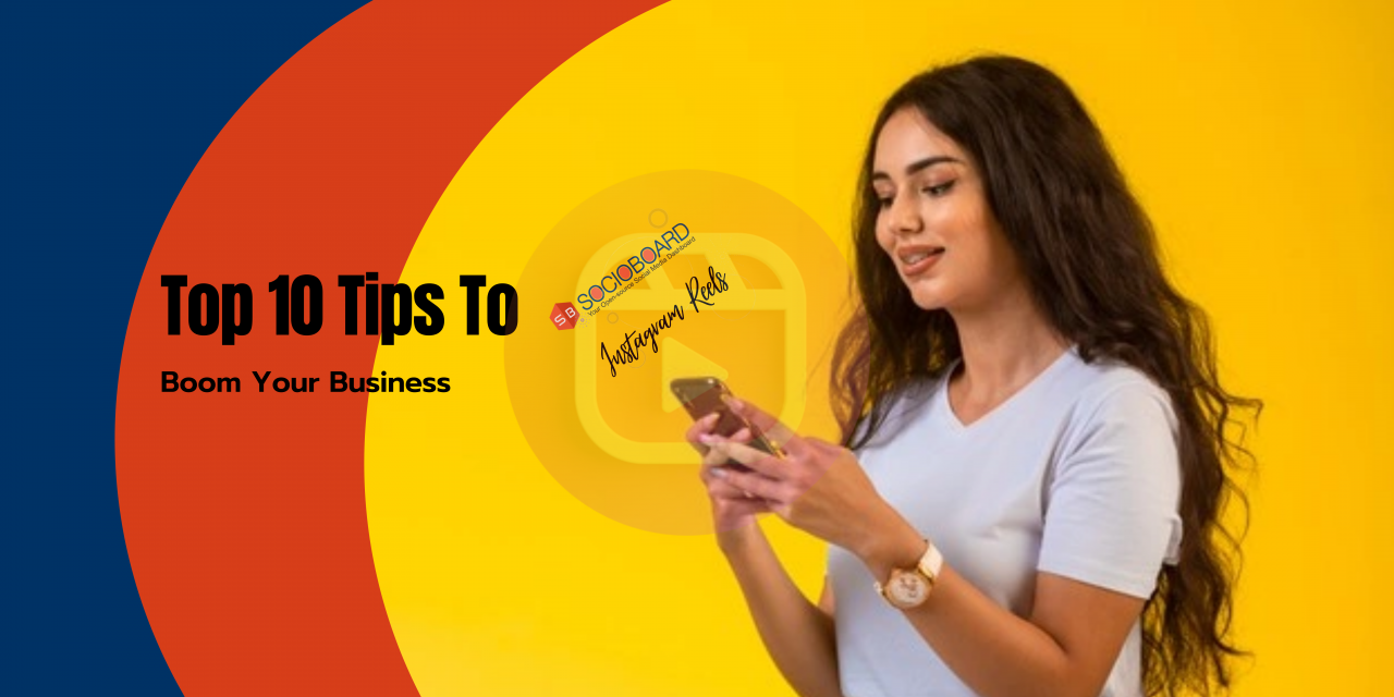 Top 10 Tips To Boom Your Business Through Instagram Reels