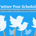 Twitter Post Schedule: The Perfect Time For Scheduling Tweets