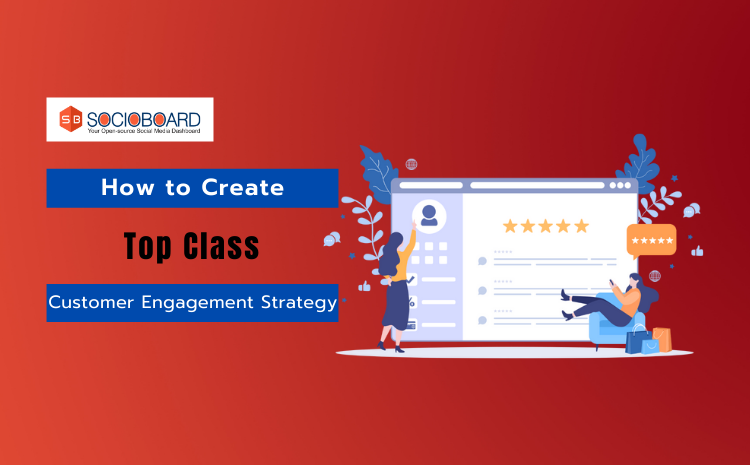 Methods To Create Top Class Customer Engagement Strategy