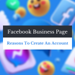Should You Create A Facebook Business Page: 4 Reasons You Should