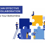 How Can Effective Team Collaboration Improve Your Bottom Line?