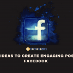 Top 15 Ideas To Create Engaging Posts For Facebook