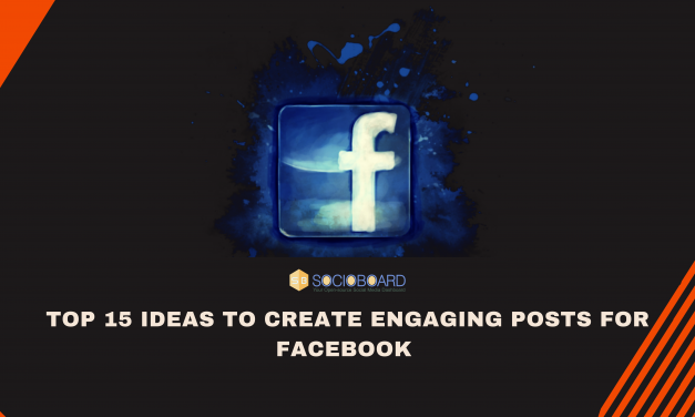 Top 15 Ideas To Create Engaging Posts For Facebook