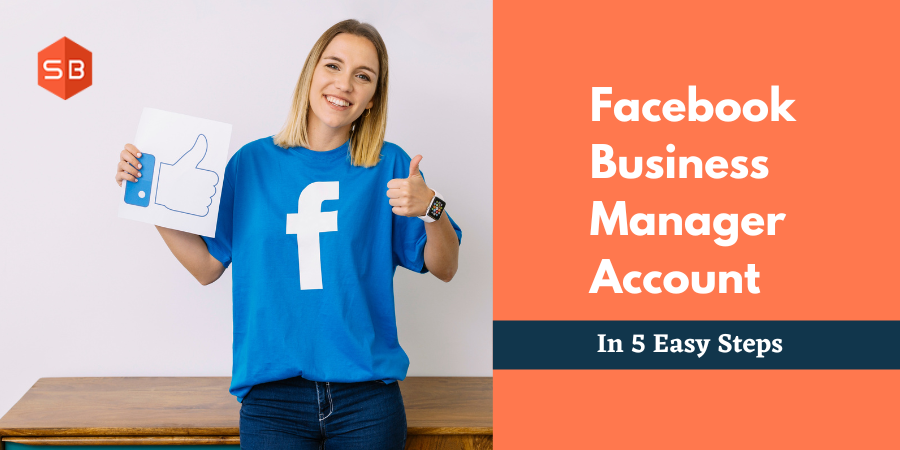 How To Create A Facebook Business Manager Account: 5 Easy Steps