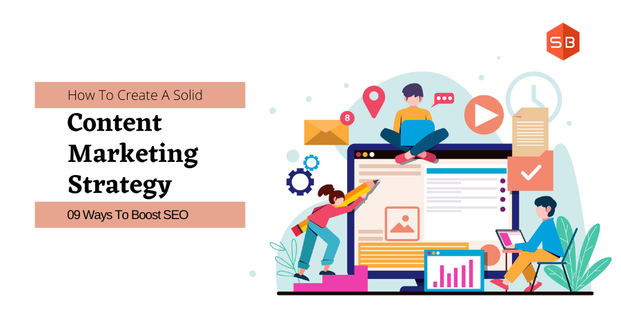 How To Create A Solid Content Marketing Strategy: 09 Ways To Boost SEO